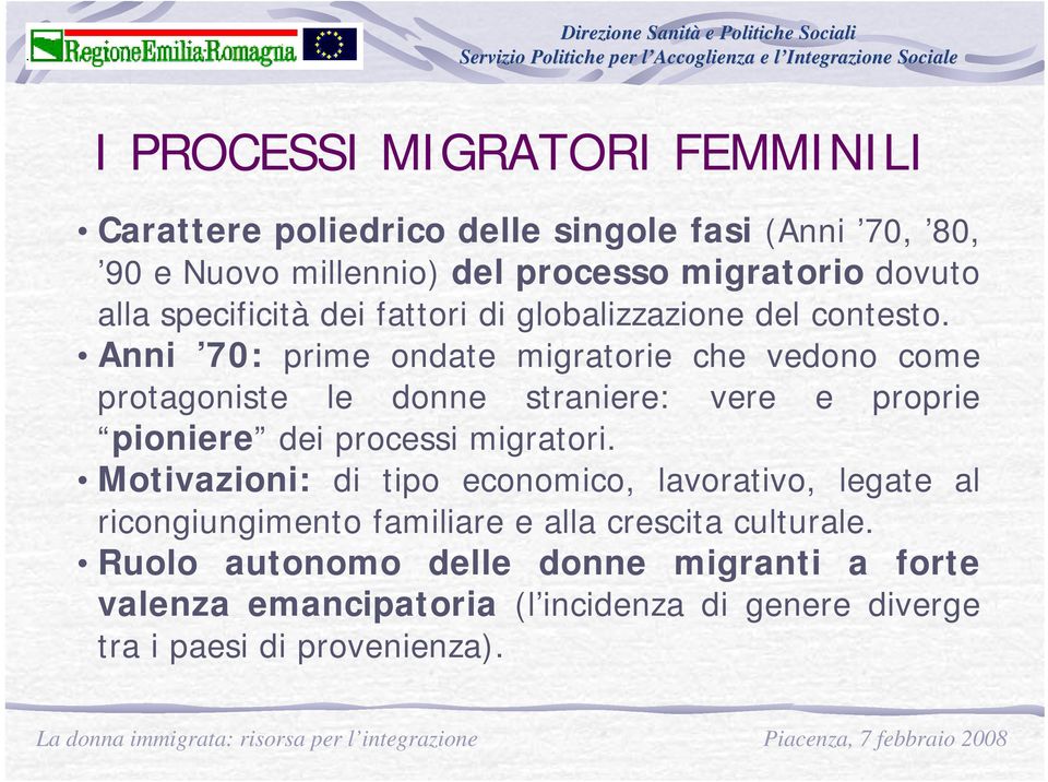 Anni 70: prime ondate migratorie che vedono come protagoniste le donne straniere: vere e proprie pioniere dei processi migratori.