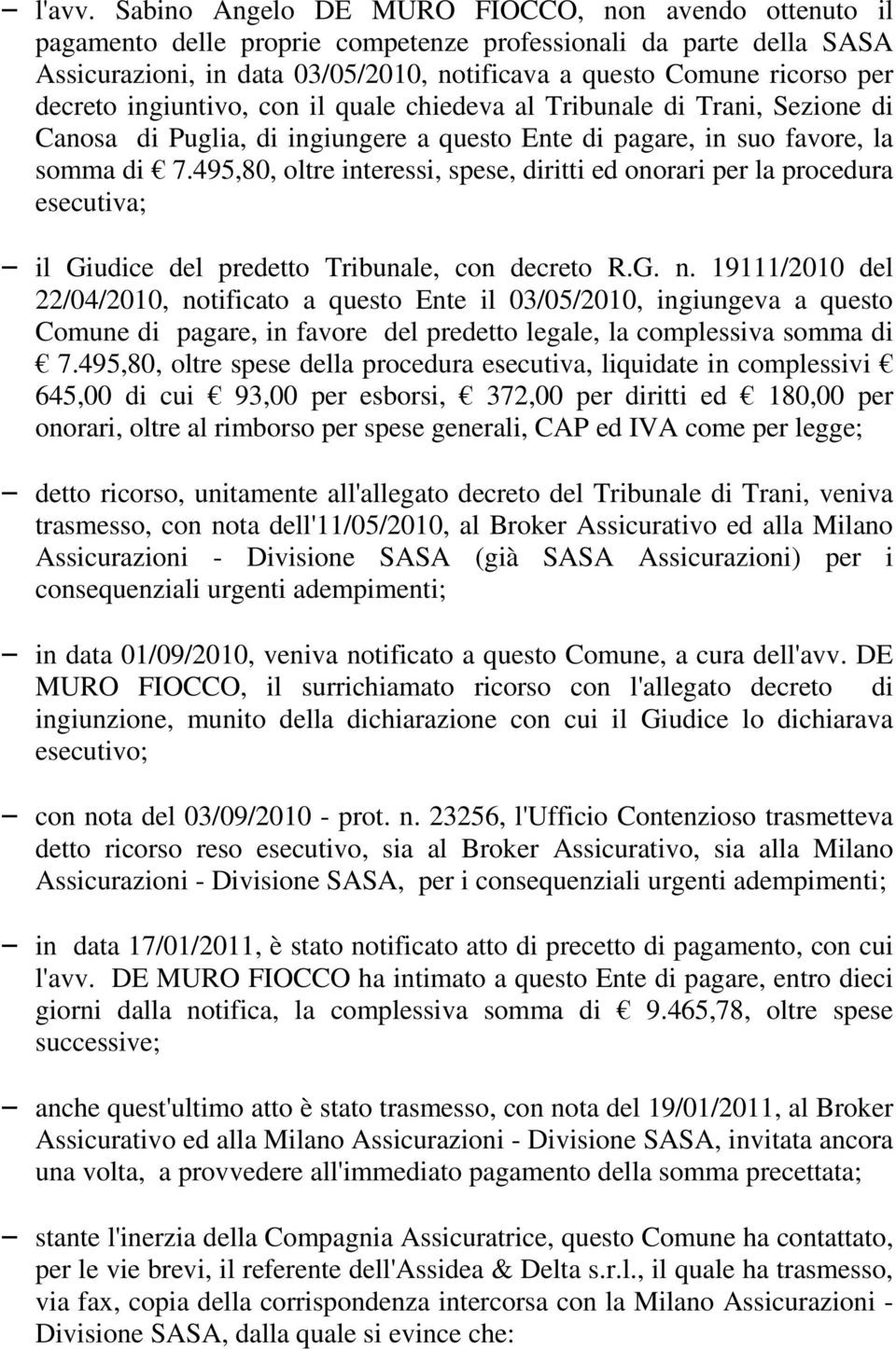 decreto ingiuntivo, con il quale chiedeva al Tribunale di Trani, Sezione di Canosa di Puglia, di ingiungere a questo Ente di pagare, in suo favore, la somma di 7.