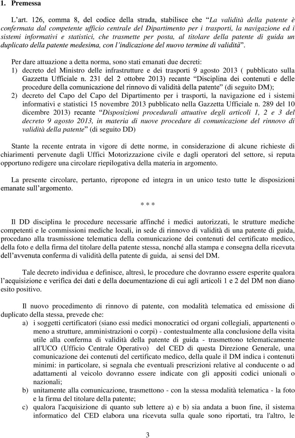 proced (di seguito DM); 2) decreto del Capo del Capo del Dipartimento per i trasporti, la navigazione ed i sistemi informativi e statistici 15 novembre 2013 pubblicato nella Gazzetta Ufficiale n.