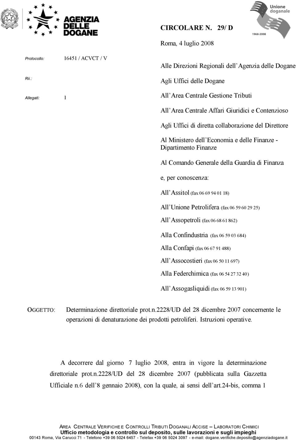 Economia e delle Finanze - Dipartimento Finanze Al Comando Generale della Guardia di Finanza e, per conoscenza: All Assitol (fax 06 69 94 01 18) All Unione Petrolifera (fax 06 59 60 29 25) All