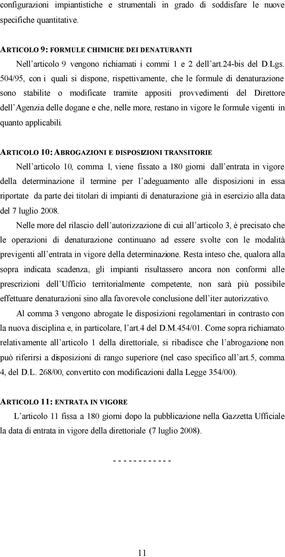 504/95, con i quali si dispone, rispettivamente, che le formule di denaturazione sono stabilite o modificate tramite appositi provvedimenti del Direttore dell Agenzia delle dogane e che, nelle more,