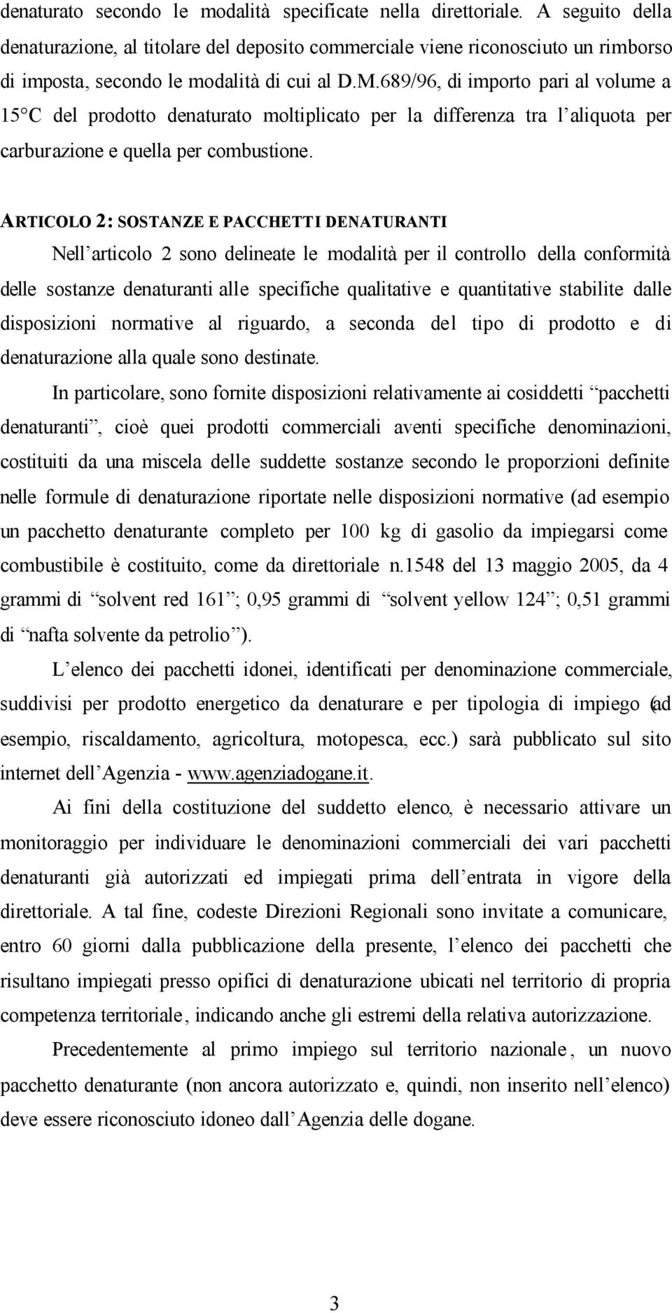 689/96, di importo pari al volume a 15 C del prodotto denaturato moltiplicato per la differenza tra l aliquota per carburazione e quella per combustione.