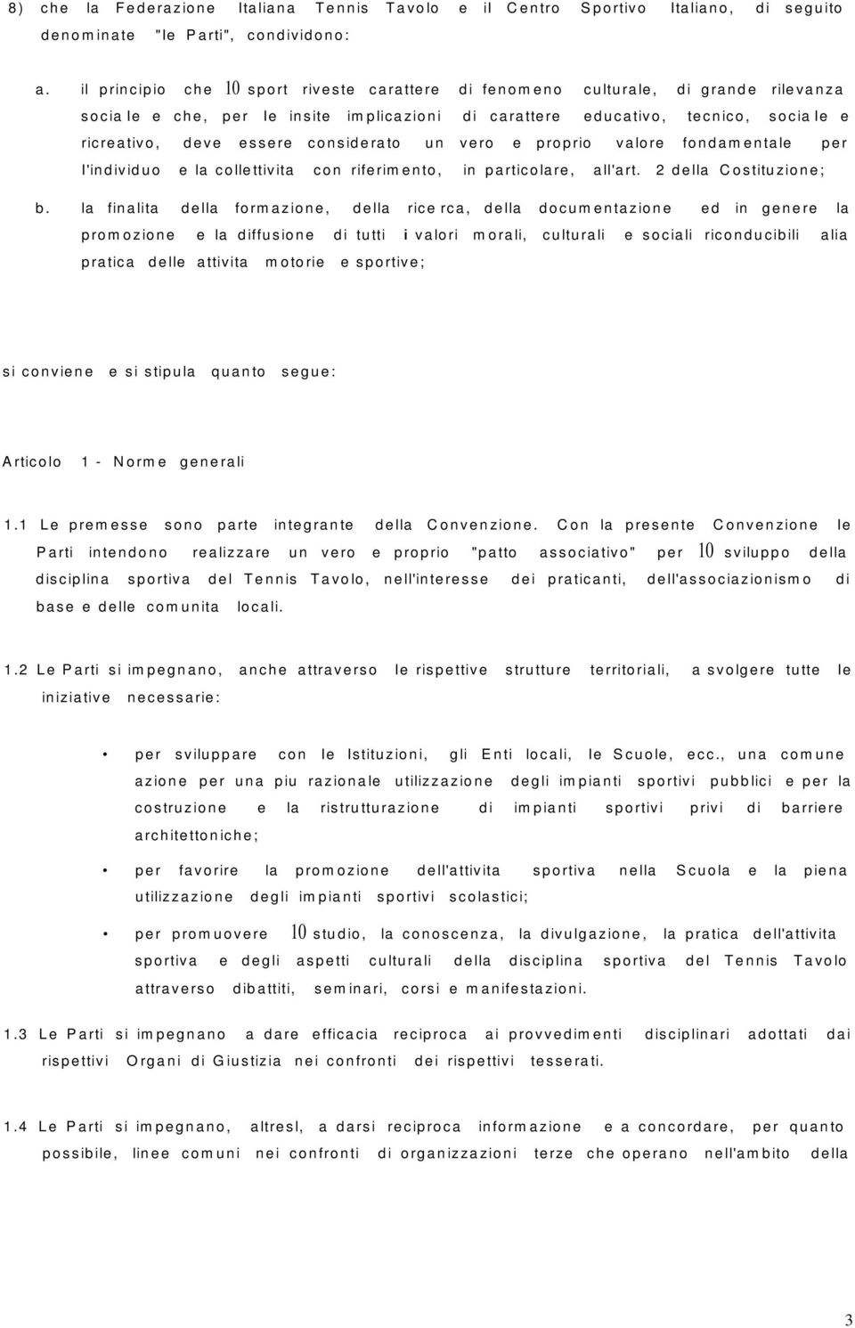 considerato un vero e proprio valore fondamentale per I'individuo e la collettivita con riferimento, in particolare, all'art. 2 della Costituzione; b.