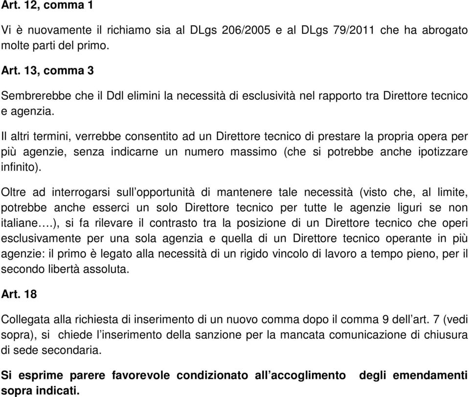 Il altri termini, verrebbe consentito ad un Direttore tecnico di prestare la propria opera per più agenzie, senza indicarne un numero massimo (che si potrebbe anche ipotizzare infinito).