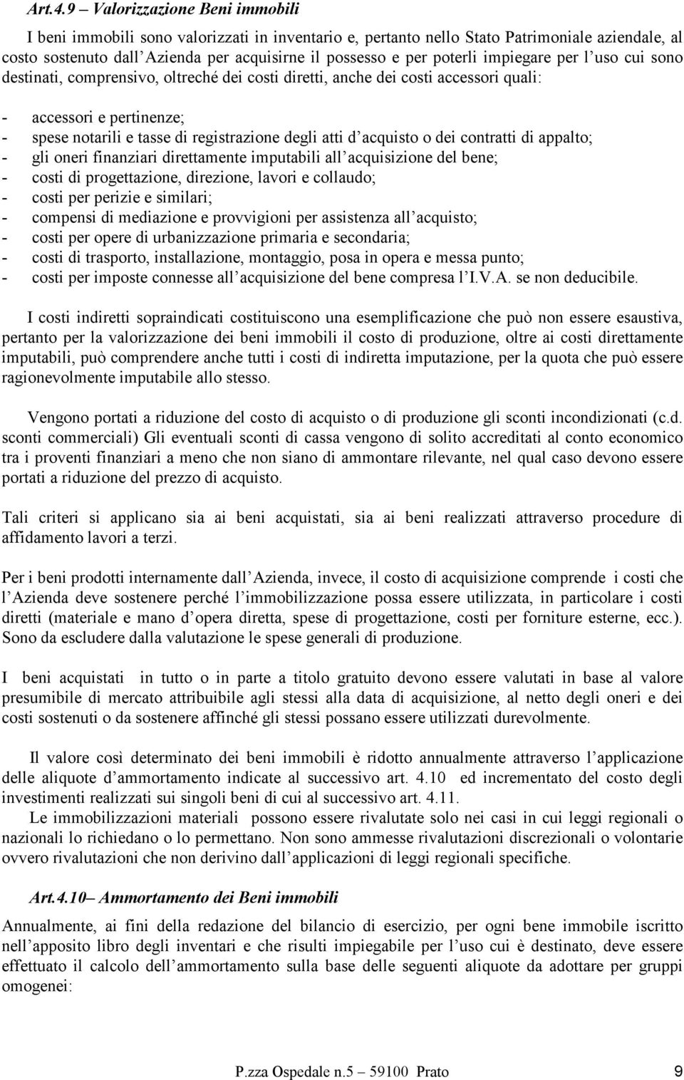 impiegare per l uso cui sono destinati, comprensivo, oltreché dei costi diretti, anche dei costi accessori quali: - accessori e pertinenze; - spese notarili e tasse di registrazione degli atti d