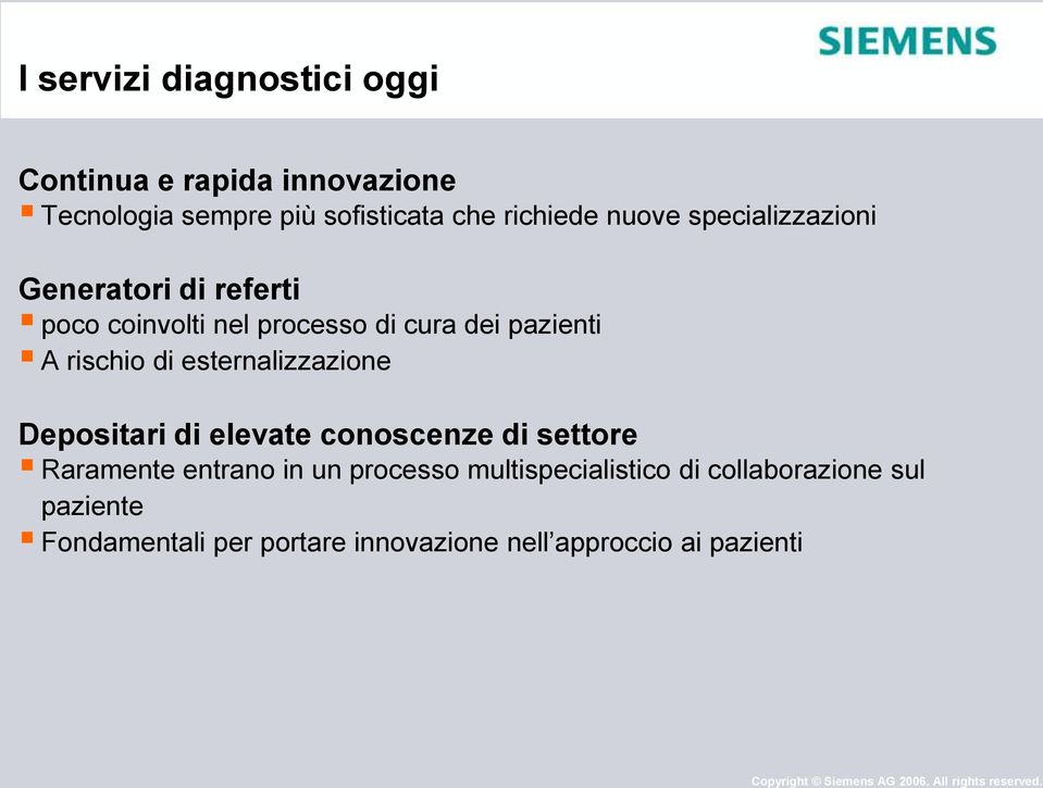 di esternalizzazione Depositari di elevate conoscenze di settore Raramente entrano in un processo