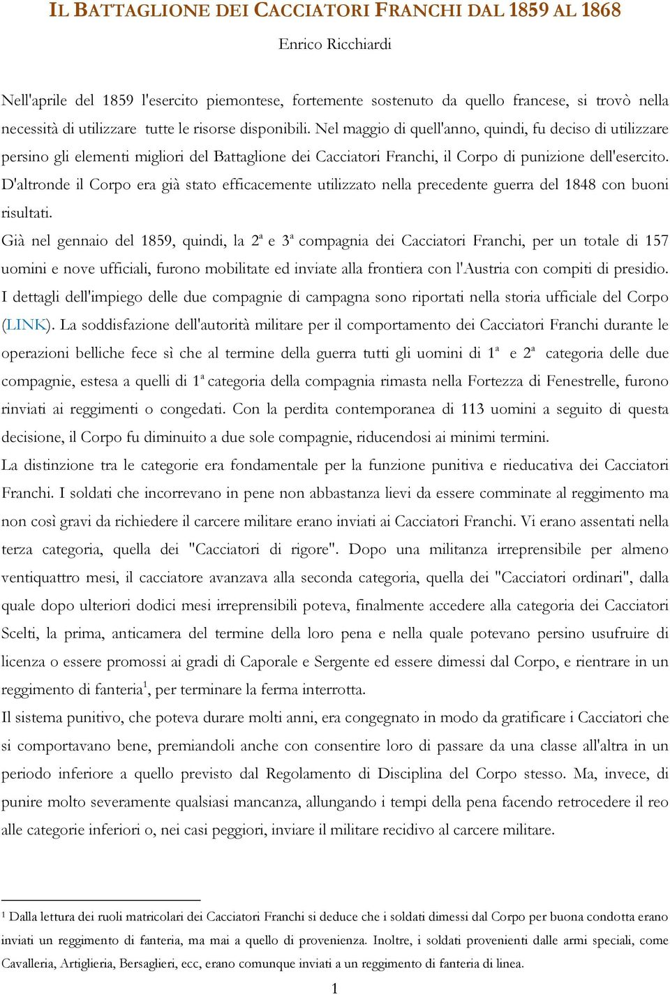 D'altronde il Corpo era già stato efficacemente utilizzato nella precedente guerra del 1848 con buoni risultati.