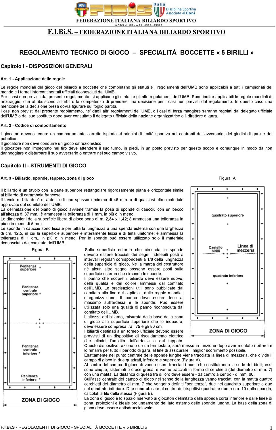 intercontinentali ufficiali riconosciuti dall UMB. Per i casi non previsti dal presente regolamento, si applicano gli statuti e gli altri regolamenti dell UMB.