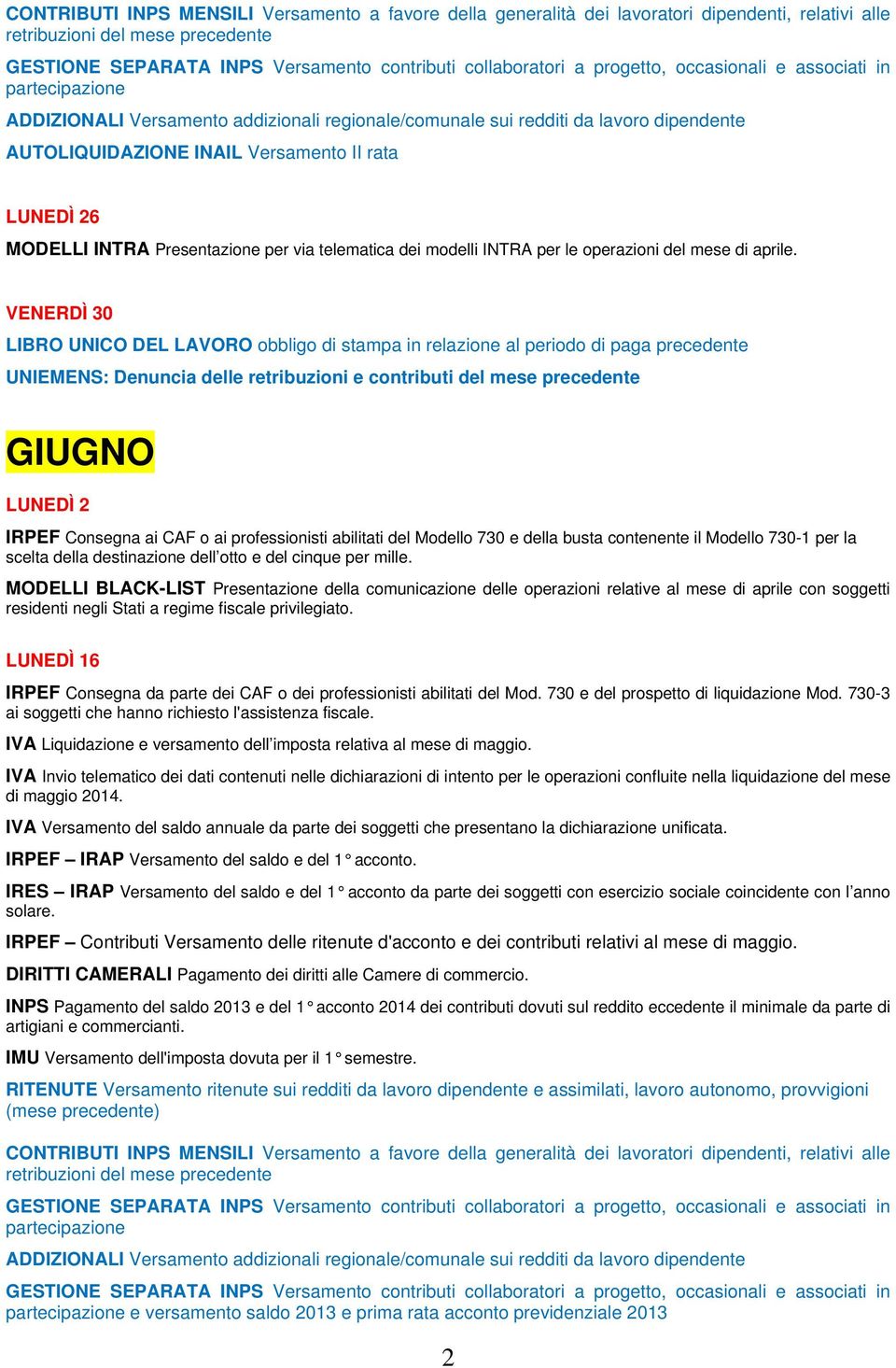 mille. MODELLI BLACK-LIST Presentazione della comunicazione delle operazioni relative al mese di aprile con soggetti LUNEDÌ 16 IRPEF Consegna da parte dei CAF o dei professionisti abilitati del Mod.