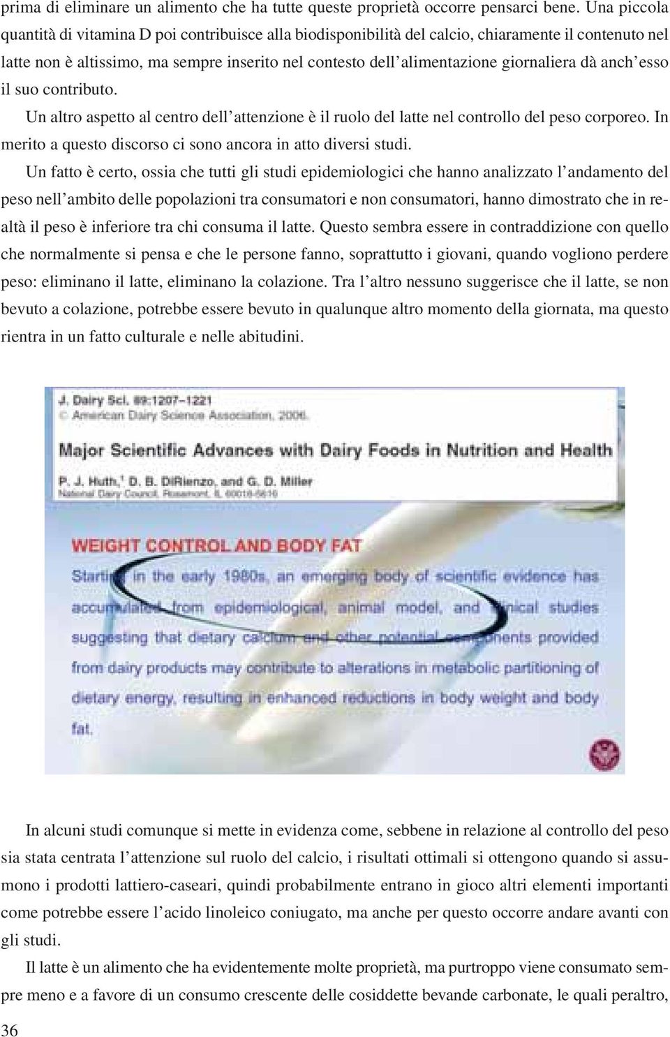 giornaliera dà anch esso il suo contributo. Un altro aspetto al centro dell attenzione è il ruolo del latte nel controllo del peso corporeo.