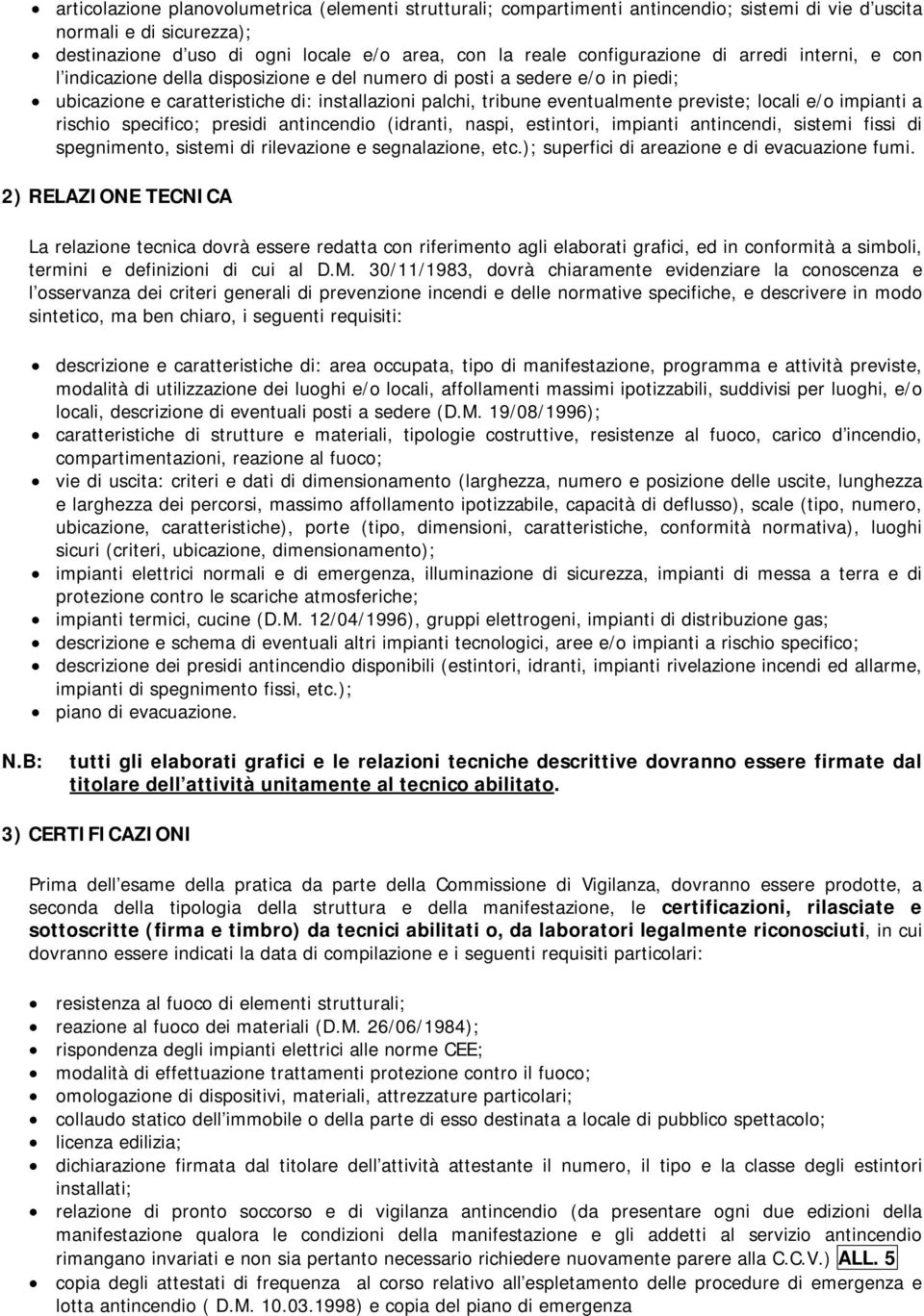 previste; locali e/o impianti a rischio specifico; presidi antincendio (idranti, naspi, estintori, impianti antincendi, sistemi fissi di spegnimento, sistemi di rilevazione e segnalazione, etc.