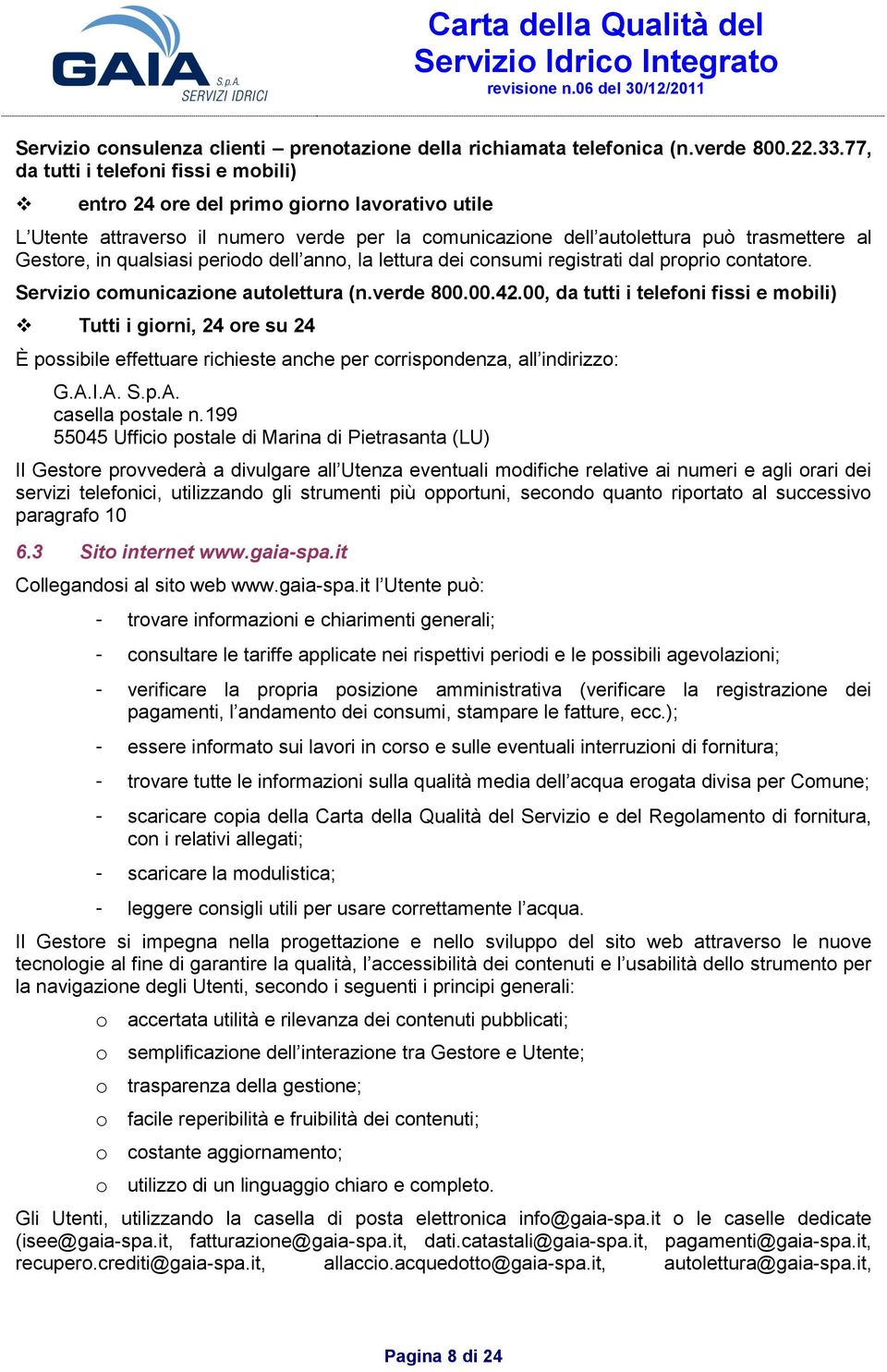 qualsiasi periodo dell anno, la lettura dei consumi registrati dal proprio contatore. Servizio comunicazione autolettura (n.verde 800.00.42.