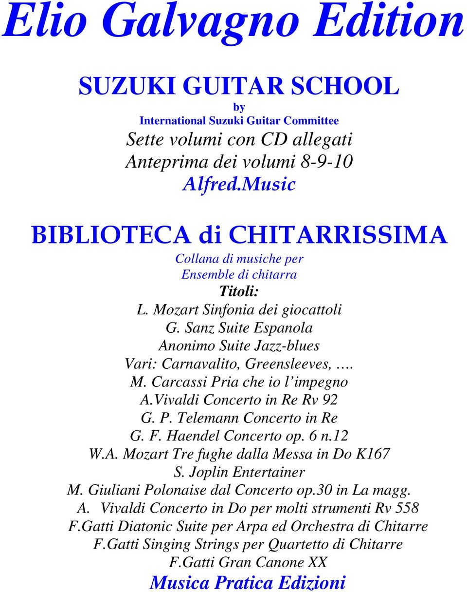 Sanz Suite Espanola Anonimo Suite Jazz-blues Vari: Carnavalito, Greensleeves,. M. Carcassi Pria che io l impegno A.Vivaldi Concerto in Re Rv 92 G. P. Telemann Concerto in Re G. F. Haendel Concerto op.