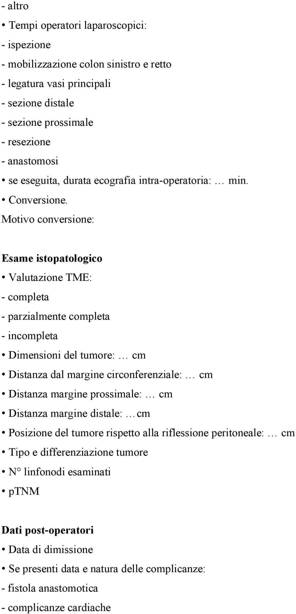 Motivo conversione: Esame istopatologico Valutazione TME: - completa - parzialmente completa - incompleta Dimensioni del tumore: cm Distanza dal margine circonferenziale: cm Distanza