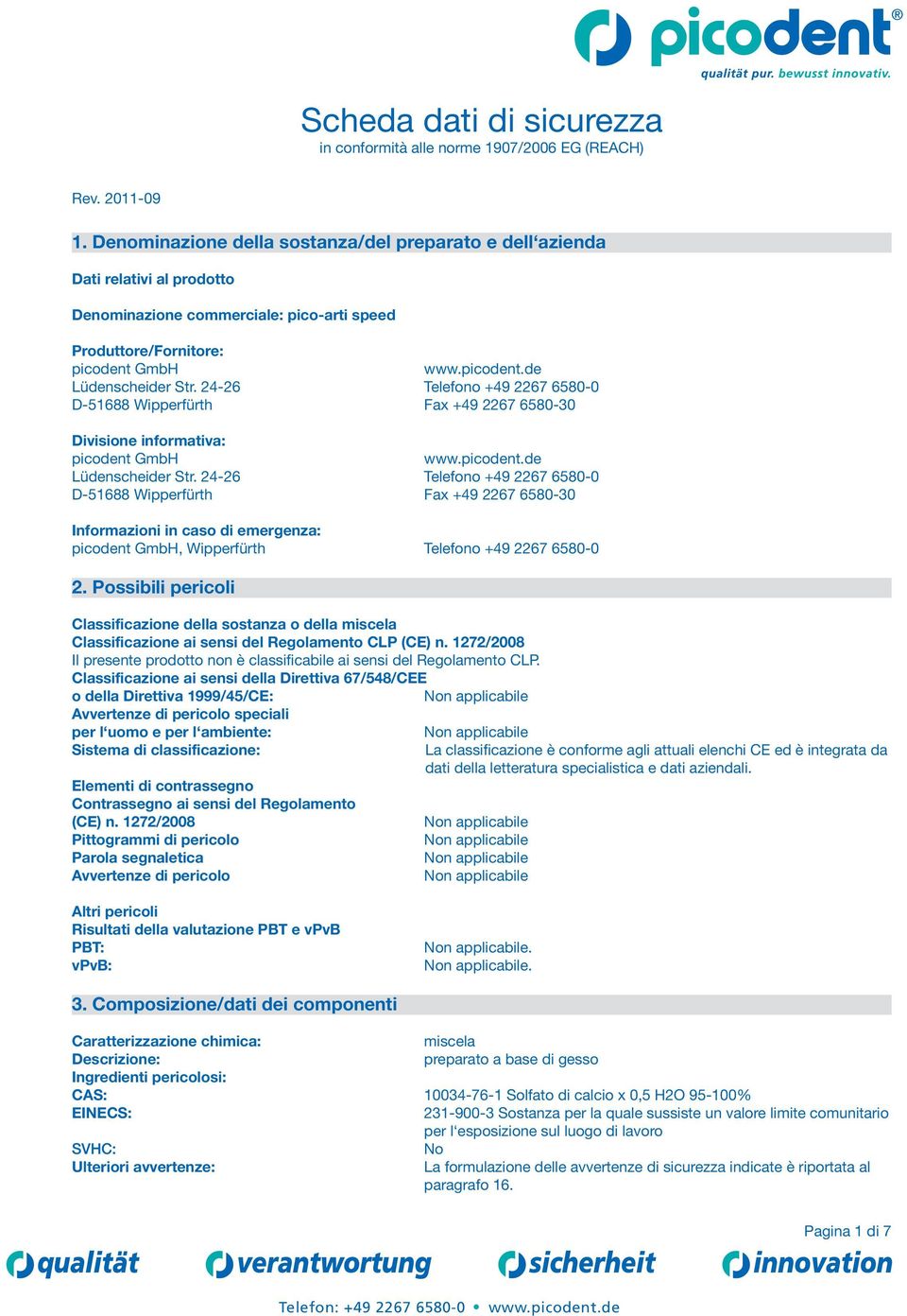 24-26 Telefono +49 2267 6580-0 D-51688 Wipperfürth Fax +49 2267 6580-30 Informazioni in caso di emergenza: picodent GmbH, Wipperfürth Telefono +49 2267 6580-0 2.