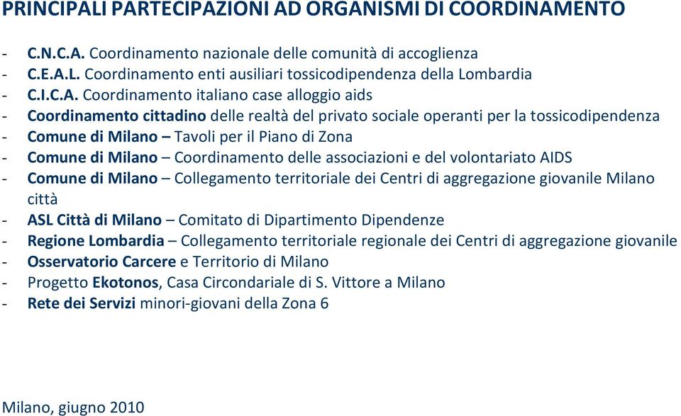 Coordinamento italiano case alloggio aids - Coordinamento cittadino delle realtà del privato sociale operanti per la tossicodipendenza - Comune di Milano Tavoli per il Piano di Zona - Comune di