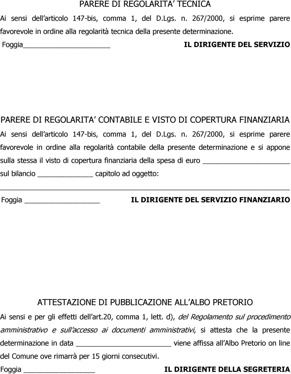 267/2000, si esprime parere favorevole in ordine alla regolarità contabile della presente determinazione e si appone sulla stessa il visto di copertura finanziaria della spesa di euro sul bilancio