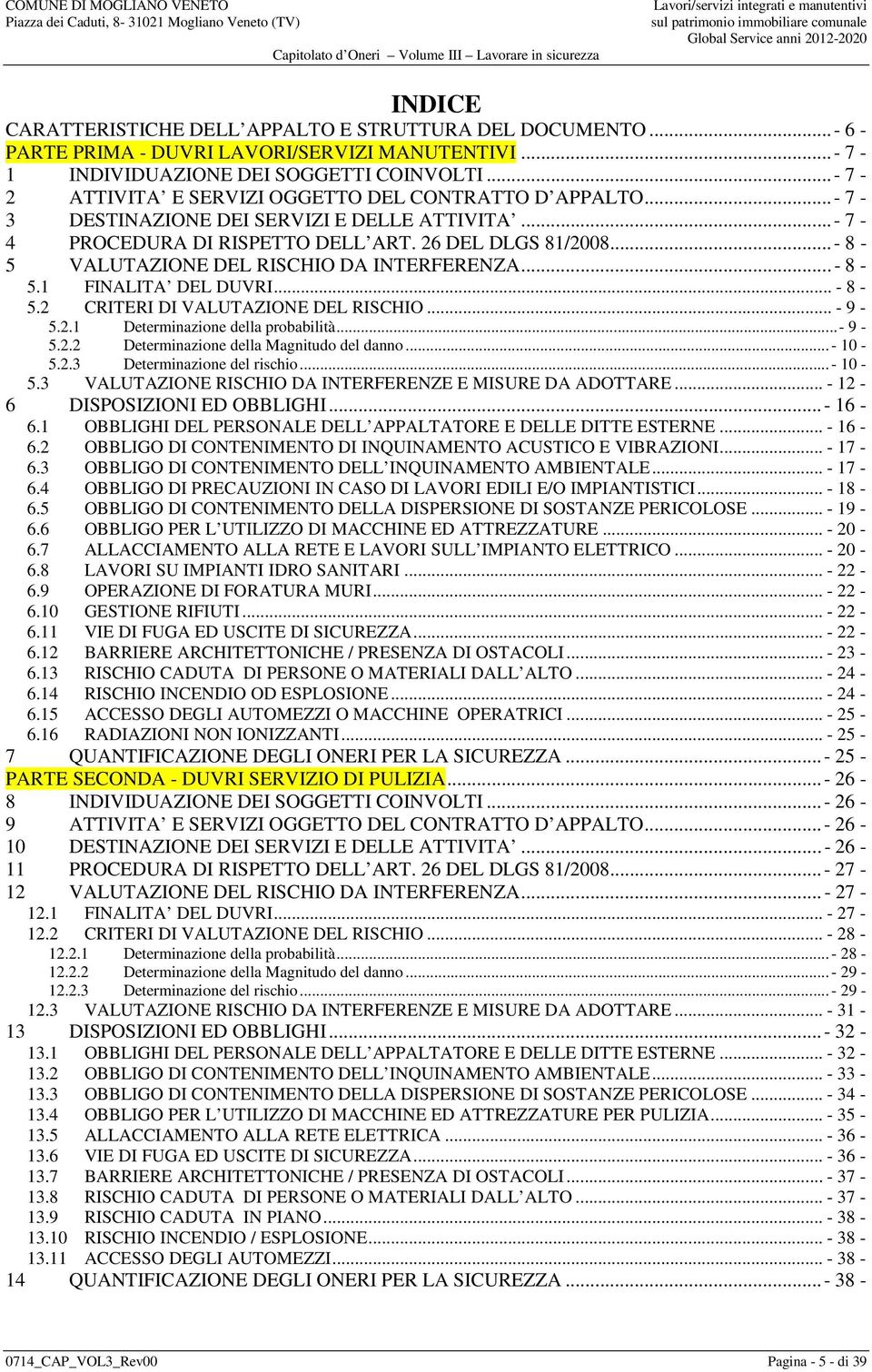 .. - 8-5 VALUTAZIONE DEL RISCHIO DA INTERFERENZA... - 8-5.1 FINALITA DEL DUVRI... - 8-5.2 CRITERI DI VALUTAZIONE DEL RISCHIO... - 9-5.2.1 Determinazione della probabilità... - 9-5.2.2 Determinazione della Magnitudo del danno.