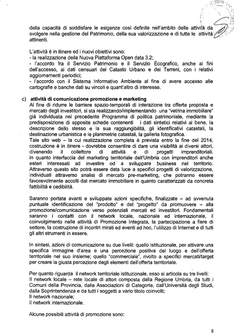 Sstema nfrmatv Ambente al fne d avere aess alle artgrafe e banhe dat s vnl e qant'altr d nteresse ) attvtà d mnane prmne e marketng A fne d rdrre le barrere spa-tempral d nterane tra fferta prpsta e