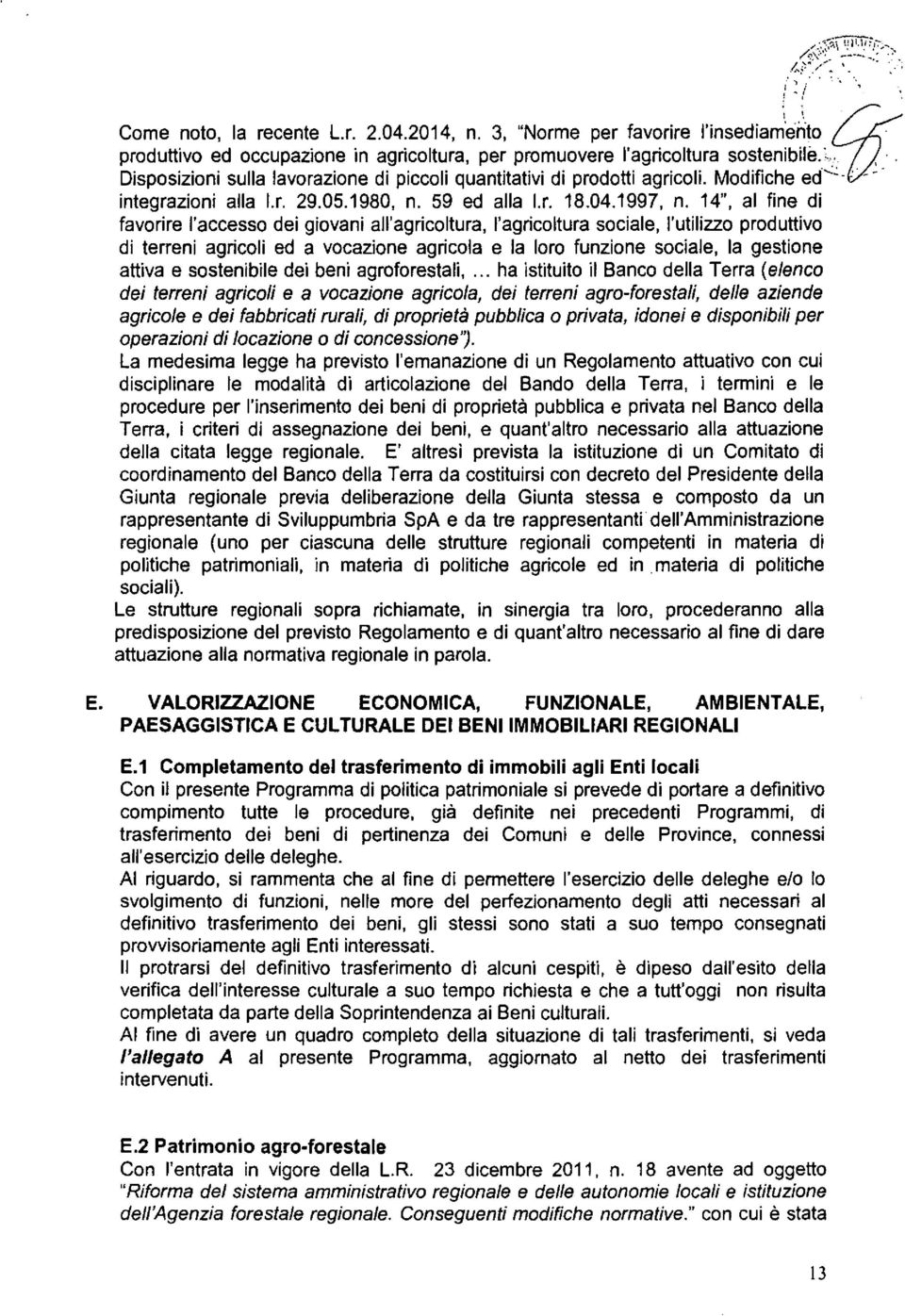 agrfrestal ha sttt l Ban della Terra (elen de terren agrl e a vane agrla de terren agr-frestal delle aende agrle e de fabbrat rral d prpretà pbbla prvata dne e dspnbl per peran d lane d nessne'?