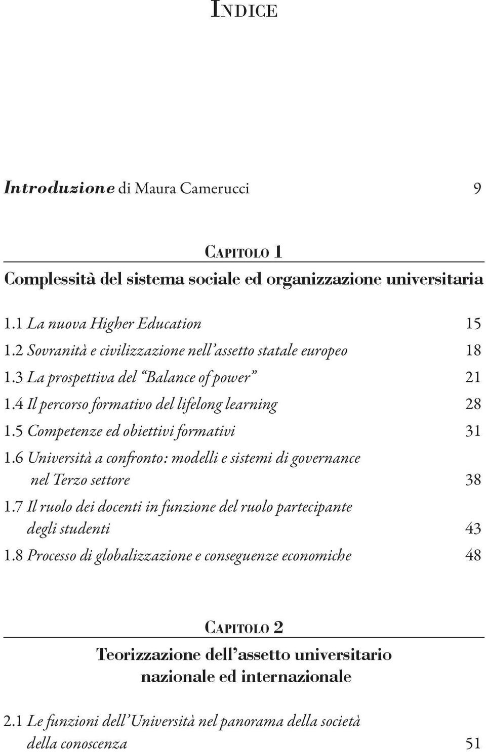 5 Competenze ed obiettivi formativi 31 1.6 Università a confronto: modelli e sistemi di governance nel Terzo settore 38 1.