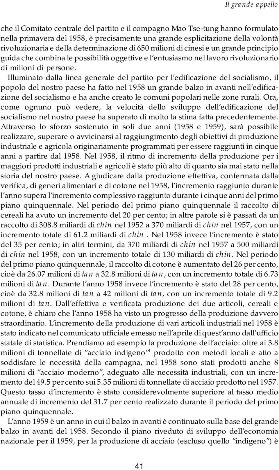 Illuminato dalla linea generale del partito per l edificazione del socialismo, il popolo del nostro paese ha fatto nel 1958 un grande balzo in avanti nell edificazione del socialismo e ha anche