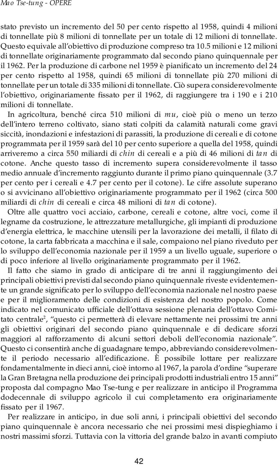 Per la produzione di carbone nel 1959 è pianificato un incremento del 24 per cento rispetto al 1958, quindi 65 milioni di tonnellate più 270 milioni di tonnellate per un totale di 335 milioni di