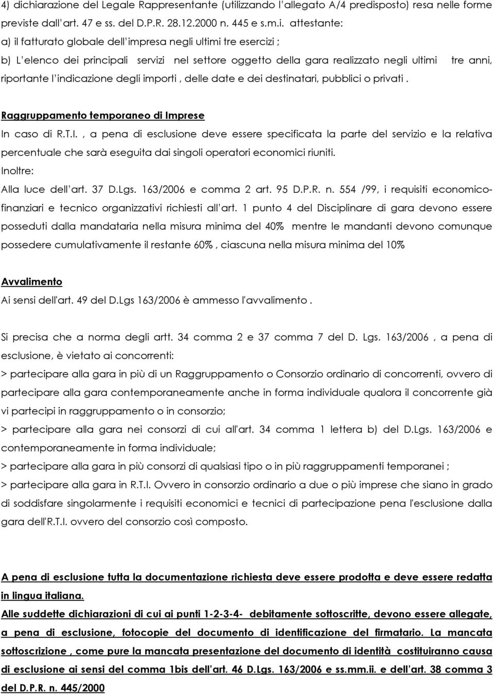 dell impresa negli ultimi tre esercizi ; b) L elenco dei principali servizi nel settore oggetto della gara realizzato negli ultimi tre anni, riportante l indicazione degli importi, delle date e dei