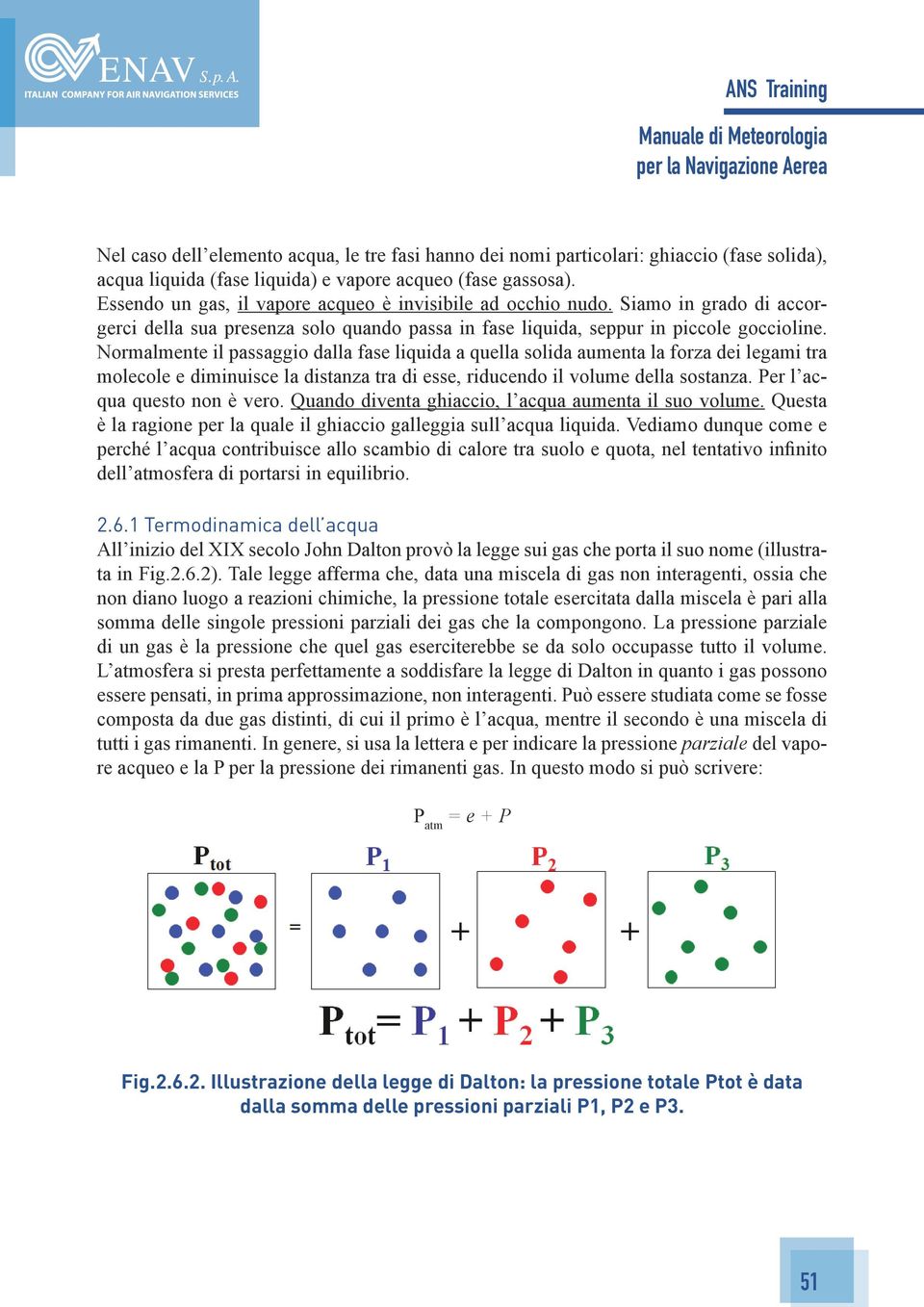 Normalmente il passaggio dalla fase liquida a quella solida aumenta la forza dei legami tra molecole e diminuisce la distanza tra di esse, riducendo il volume della sostanza.