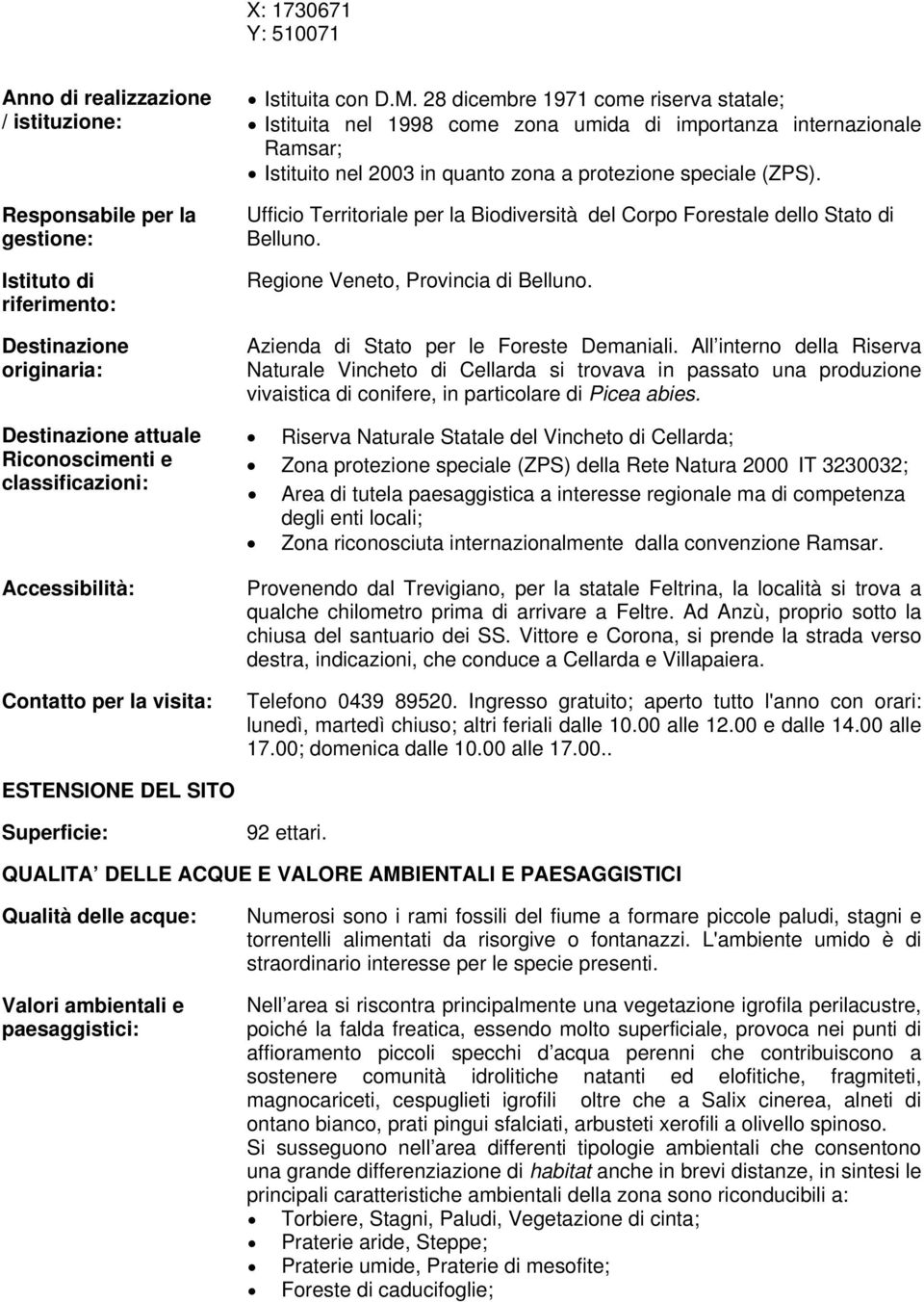 28 dicembre 1971 come riserva statale; Istituita nel 1998 come zona umida di importanza internazionale Ramsar; Istituito nel 2003 in quanto zona a protezione speciale (ZPS).