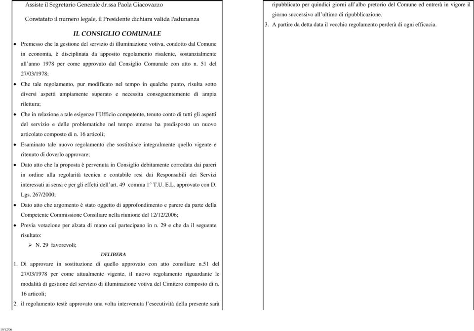 economia, è disciplinata da apposito regolamento risalente, sostanzialmente all anno 1978 per come approvato dal Consiglio Comunale con atto n.