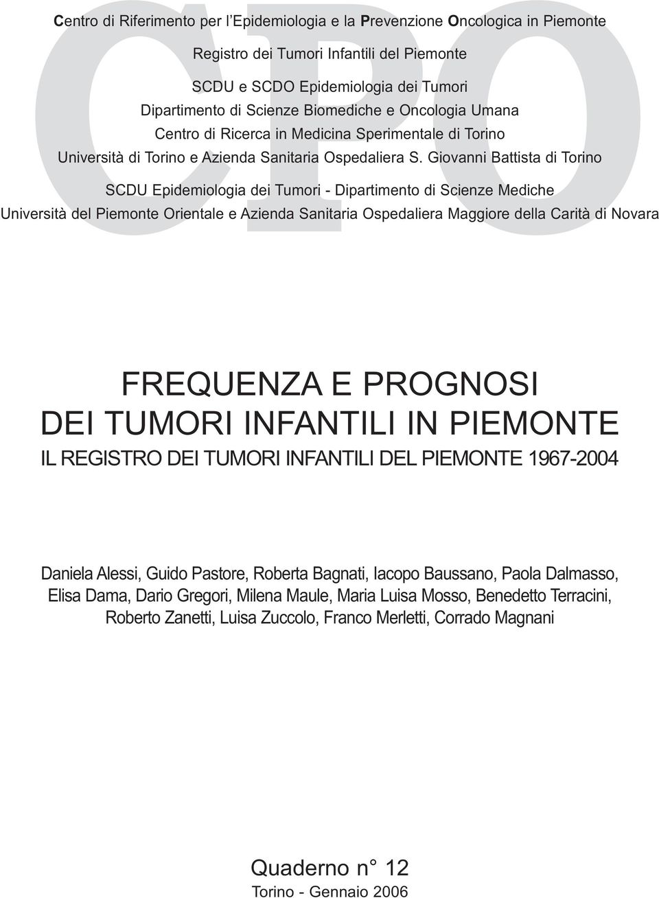 Giovanni Battista di Torino SCDU Epidemiologia dei Tumori - Dipartimento di Scienze Mediche Università del Piemonte Orientale e Azienda Sanitaria Ospedaliera Maggiore della Carità di Novara FREQUENZA