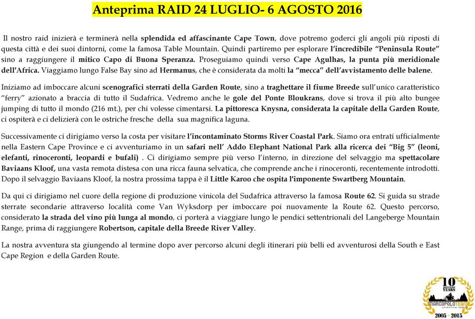 Proseguiamo quindi verso Cape Agulhas, la punta più meridionale dell'africa. Viaggiamo lungo False Bay sino ad Hermanus, che è considerata da molti la mecca dell avvistamento delle balene.