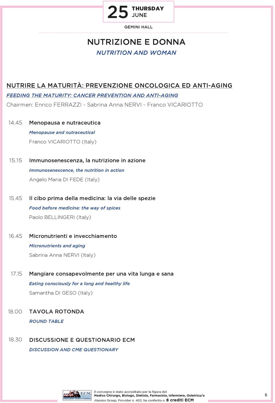 15 Immunosenescenza, la nutrizione in azione Immunosenescence, the nutrition in action Angelo Maria DI FEDE (Italy) 15.