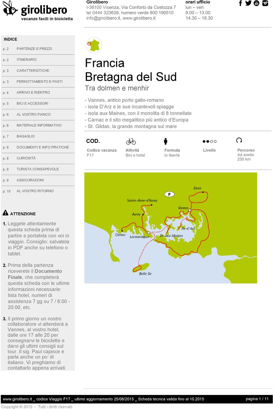 6 BICI E ACCESSORI AL VOSTRO FIANCO MATERIALE INFORMATIVO - Vannes, antico porto gallo-romano - isola D Arz e le sue incantevoli spiagge - isola aux Maines, con il monolita di 8 tonnellate - Carnac e