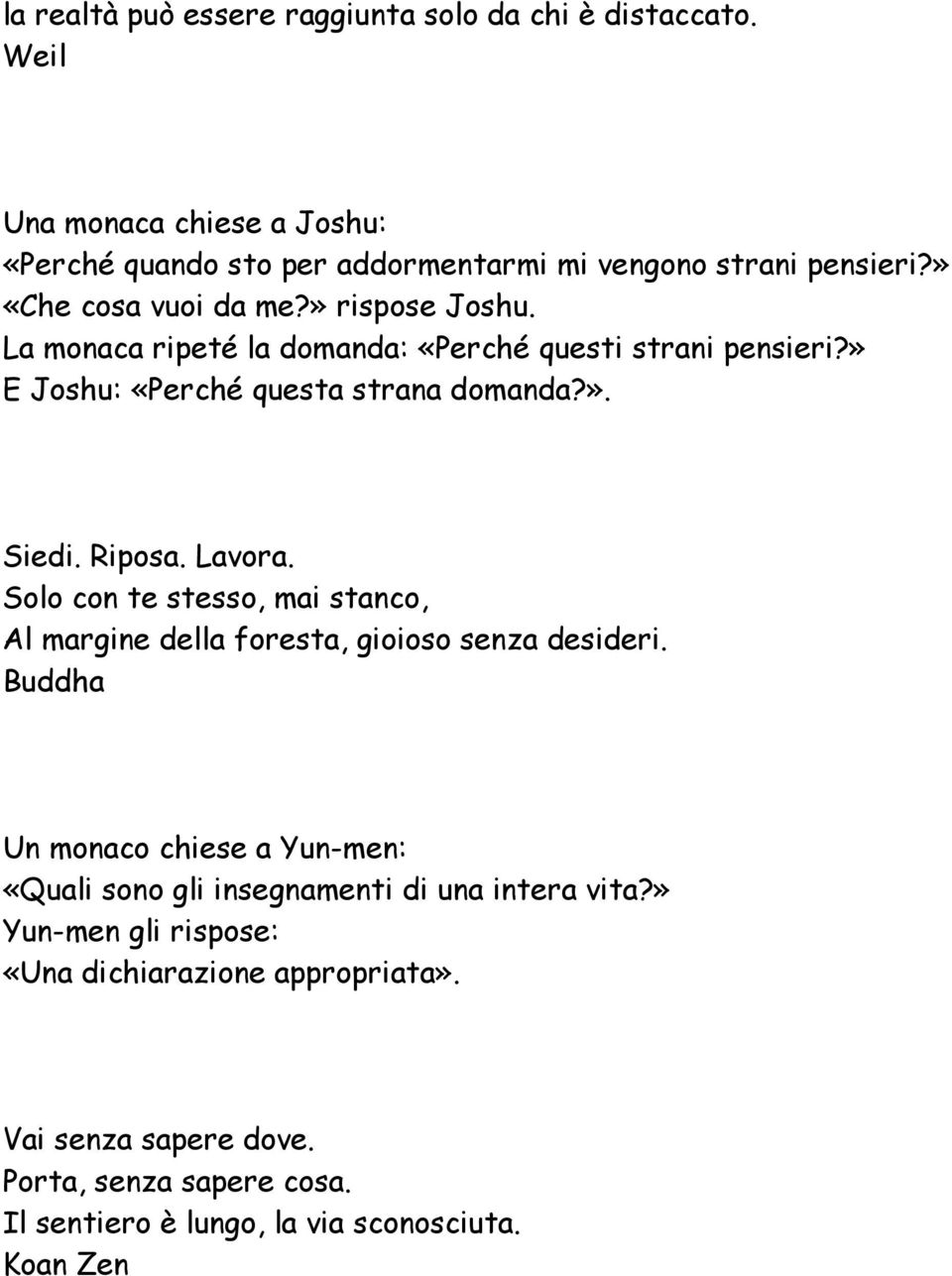 Lavora. Solo con te stesso, mai stanco, Al margine della foresta, gioioso senza desideri.