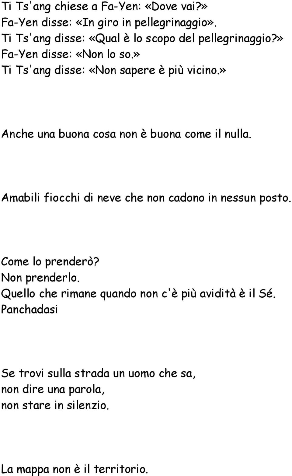 » Anche una buona cosa non è buona come il nulla. Amabili fiocchi di neve che non cadono in nessun posto. Come lo prenderò?