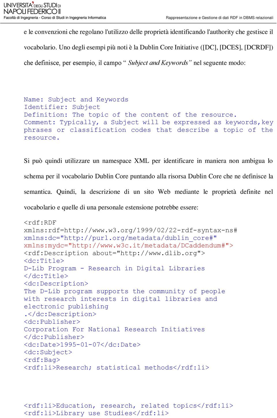 Subject Definition: The topic of the content of the resource. Comment: Typically, a Subject will be expressed as keywords,key phrases or classification codes that describe a topic of the resource.