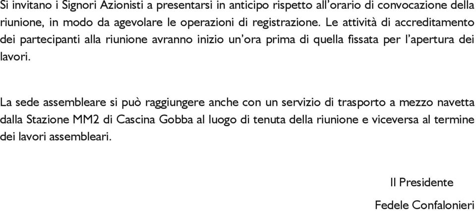 Le attività di accreditamento dei partecipanti alla riunione avranno inizio un ora prima di quella fissata per l apertura dei lavori.