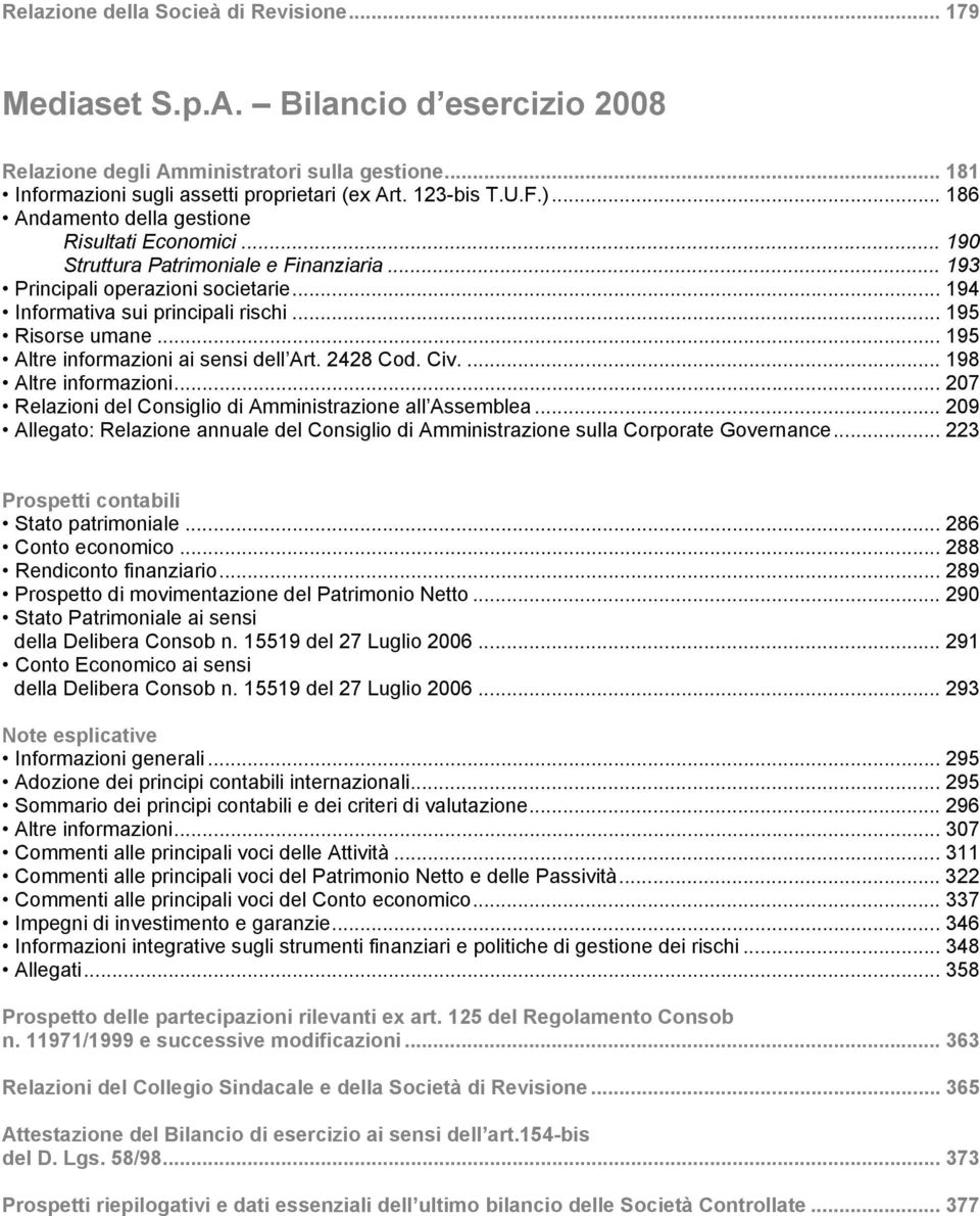 .. 195 Altre informazioni ai sensi dell Art. 2428 Cod. Civ.... 198 Altre informazioni... 207 Relazioni del Consiglio di Amministrazione all Assemblea.