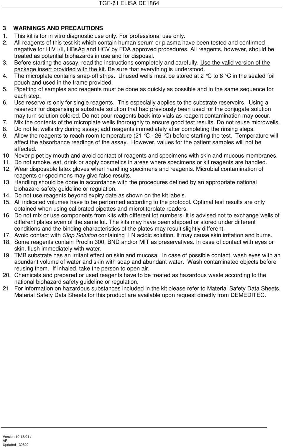 All reagents, however, should be treated as potential biohazards in use and for disposal. 3. Before starting the assay, read the instructions completely and carefully.