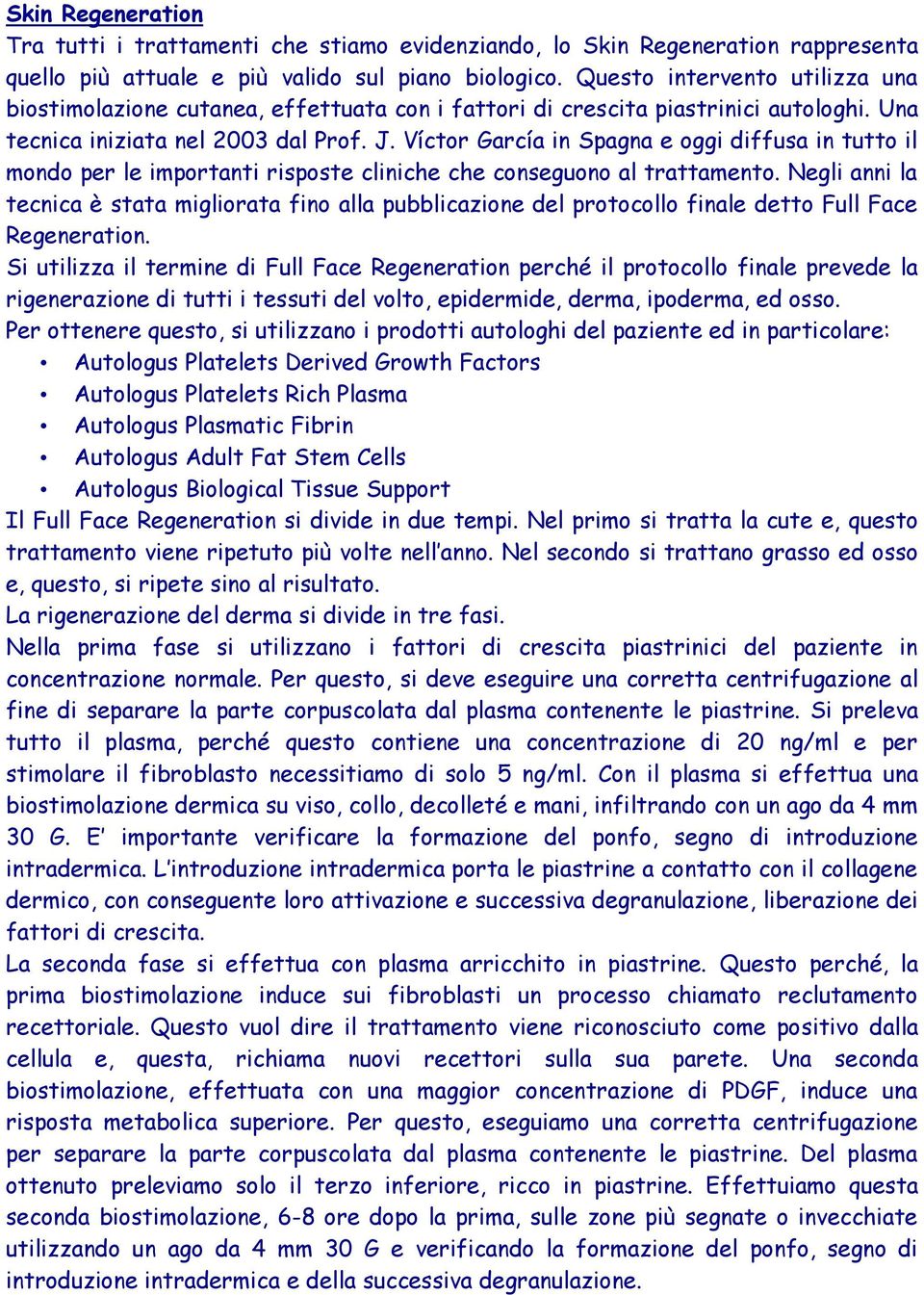 Víctor García in Spagna e oggi diffusa in tutto il mondo per le importanti risposte cliniche che conseguono al trattamento.