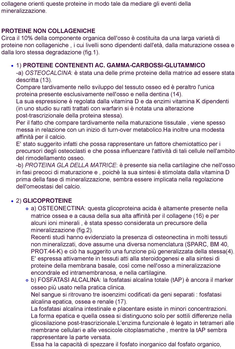 ossea e dalla loro stessa degradazione (fig.1). 1) PROTEINE CONTENENTI AC. GAMMA-CARBOSSI-GLUTAMMICO -a) OSTEOCALCINA: è stata una delle prime proteine della matrice ad essere stata descritta (13).