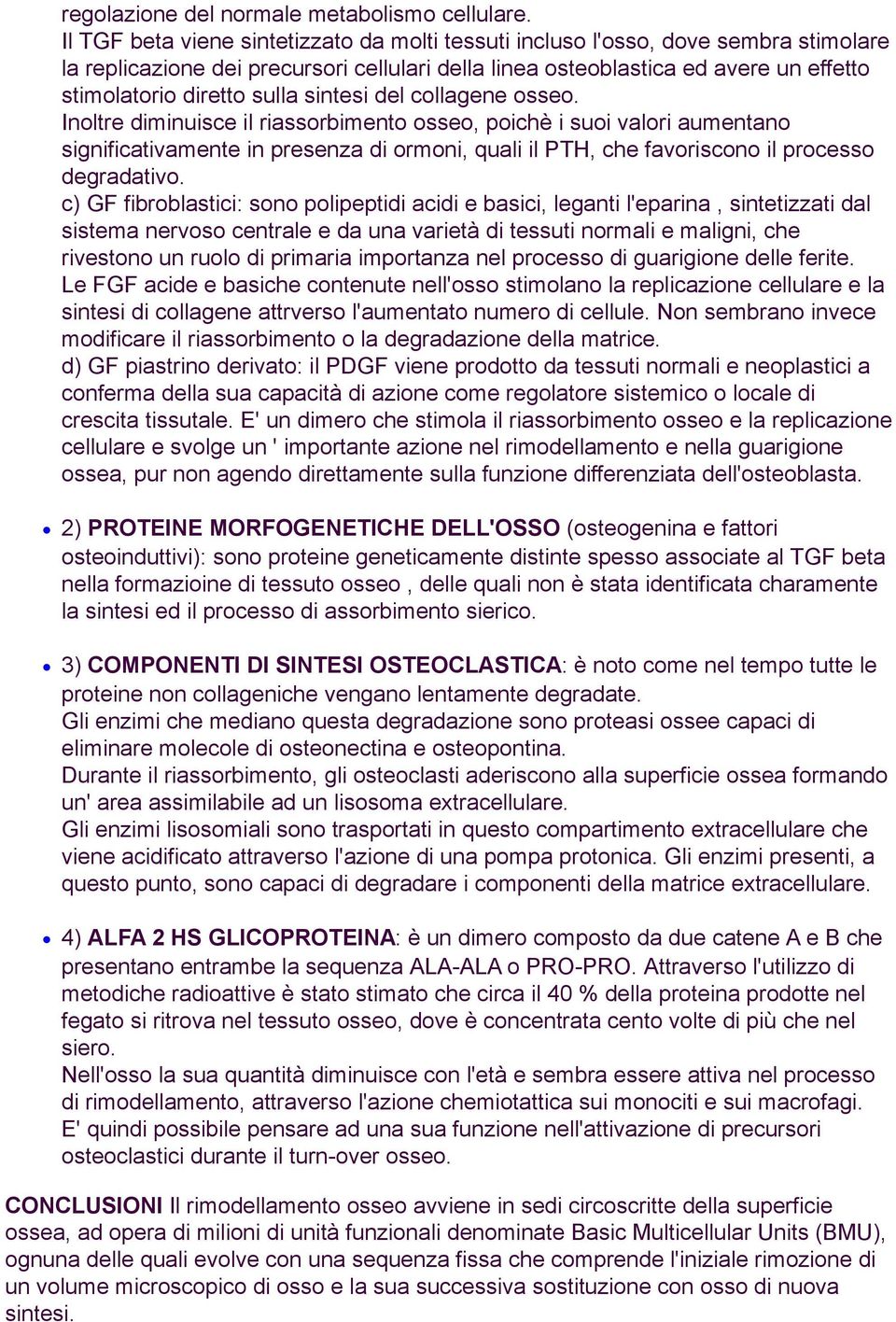 sintesi del collagene osseo. Inoltre diminuisce il riassorbimento osseo, poichè i suoi valori aumentano significativamente in presenza di ormoni, quali il PTH, che favoriscono il processo degradativo.