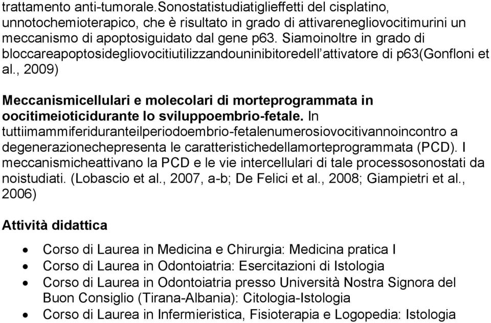 , 2009) Meccanismicellulari e molecolari di morteprogrammata in oocitimeioticidurante lo sviluppoembrio-fetale.