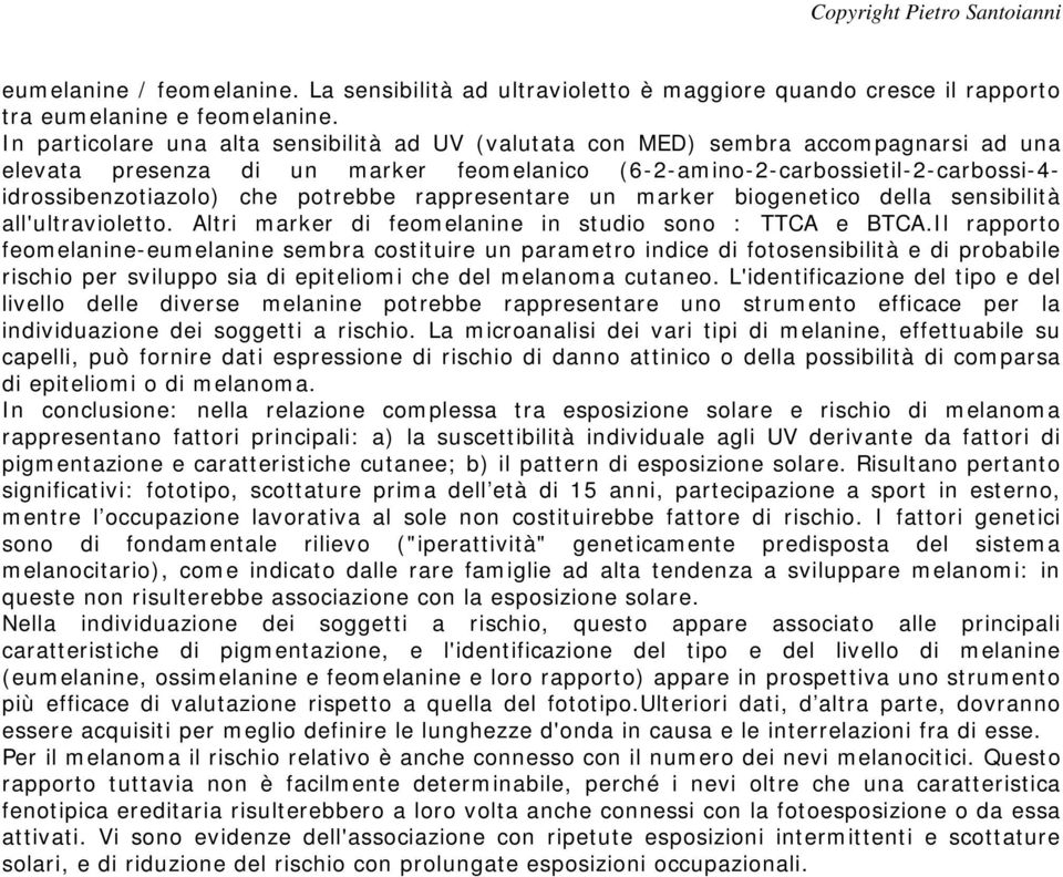 potrebbe rappresentare un marker biogenetico della sensibilità all'ultravioletto. Altri marker di feomelanine in studio sono : TTCA e BTCA.