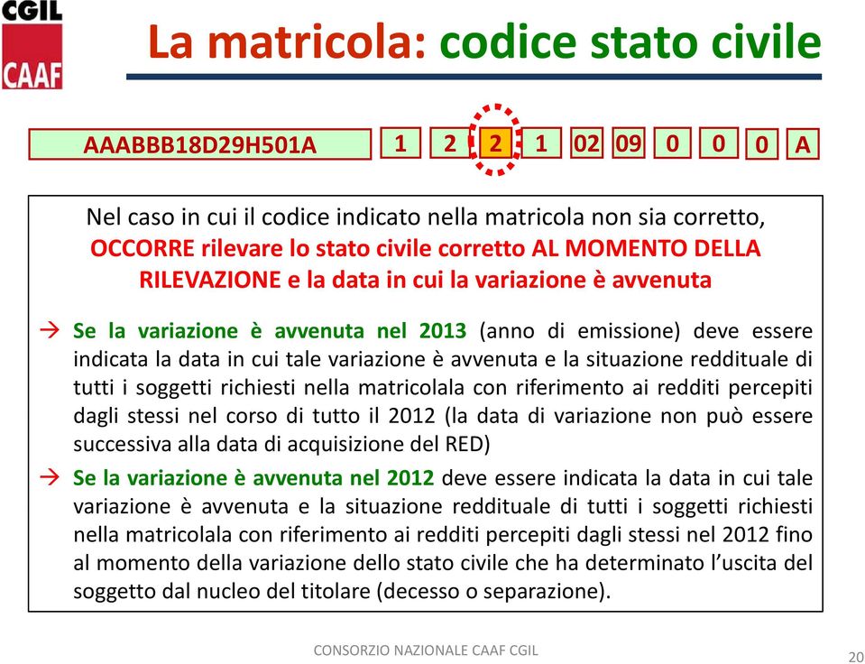 reddituale di tutti i soggetti richiesti nella matricolala con riferimento ai redditi percepiti dagli stessi nel corso di tutto il 2012 (la data di variazione non può essere successiva alla data di