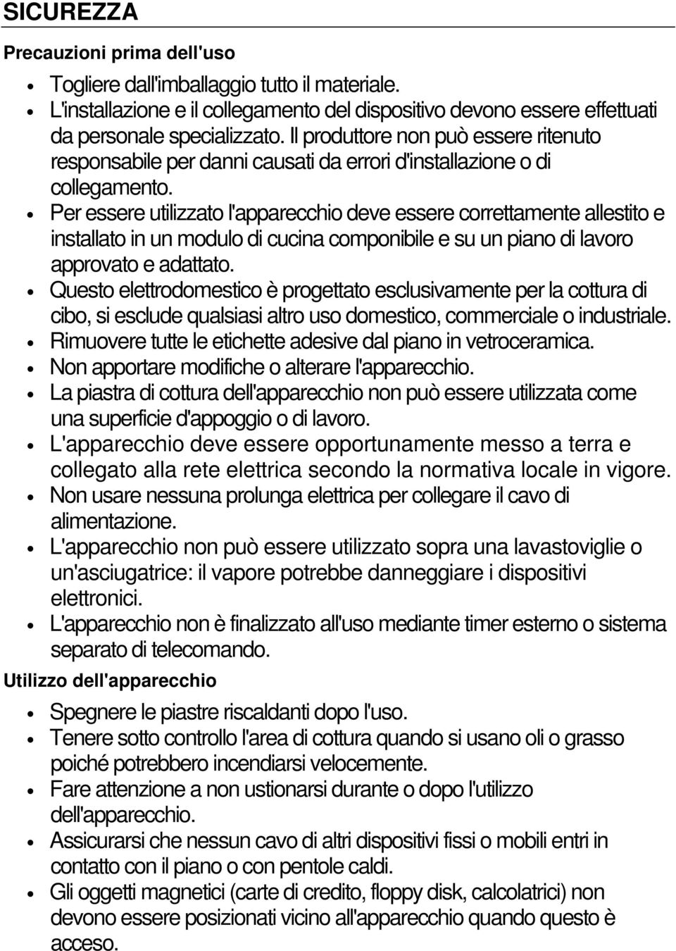 Per essere utilizzato l'apparecchio deve essere correttamente allestito e installato in un modulo di cucina componibile e su un piano di lavoro approvato e adattato.