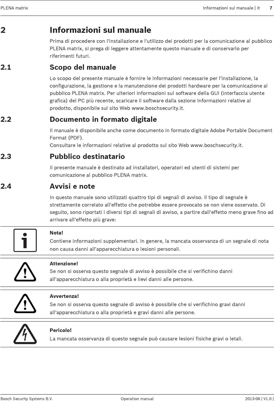 1 Scopo del manuale Lo scopo del presente manuale è fornire le informazioni necessarie per l'installazione, la configurazione, la gestione e la manutenzione dei prodotti hardware per la comunicazione