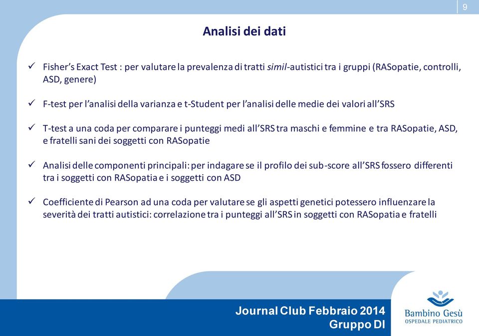 con RASopatie Analisi delle componenti principali: per indagare se il profilo dei sub-score all SRS fossero differenti tra i soggetti con RASopatia e i soggetti con ASD Coefficiente